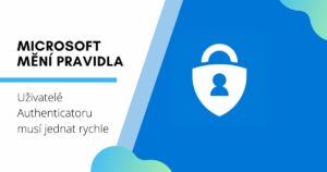 Microsoft mění pravidla: Uživatelé Authenticatoru musí jednat rychle