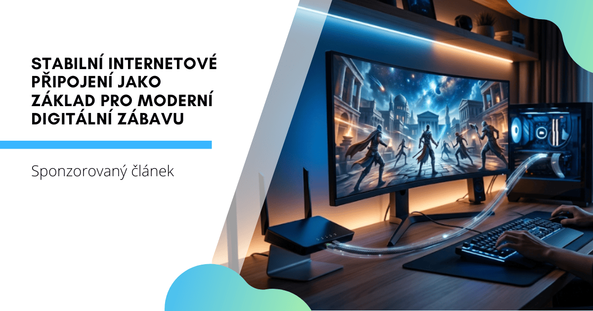 Stabilní internetové připojení jako základ pro moderní digitální zábavu