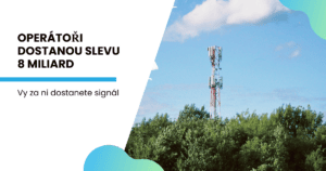 Operátoři dostanou slevu 8 miliard. Vy za ni dostanete signál