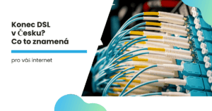 Konec DSL v Česku? Co to znamená pro váš internet